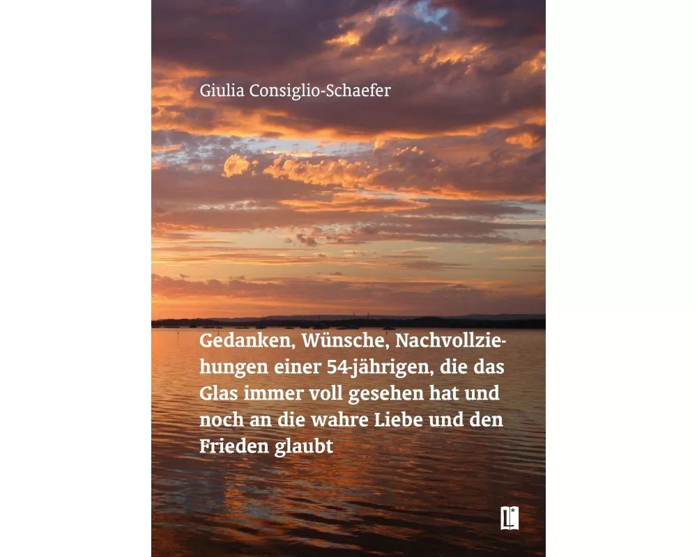 Gedanken, Wünsche, Nachvollziehungen einer 54-jährigen, die das Glas immer voll gesehen hat und noch an die wahre Liebe und den Frieden glaubt