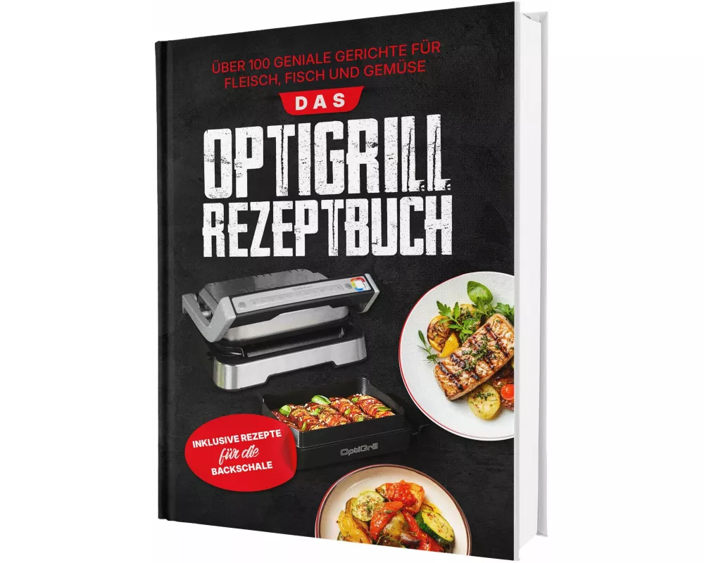Das OptiGrill Rezeptbuch: Über 100 geniale Gerichte für Fleisch, Fisch und Gemüse | Inklusive Rezepte für die Backschale