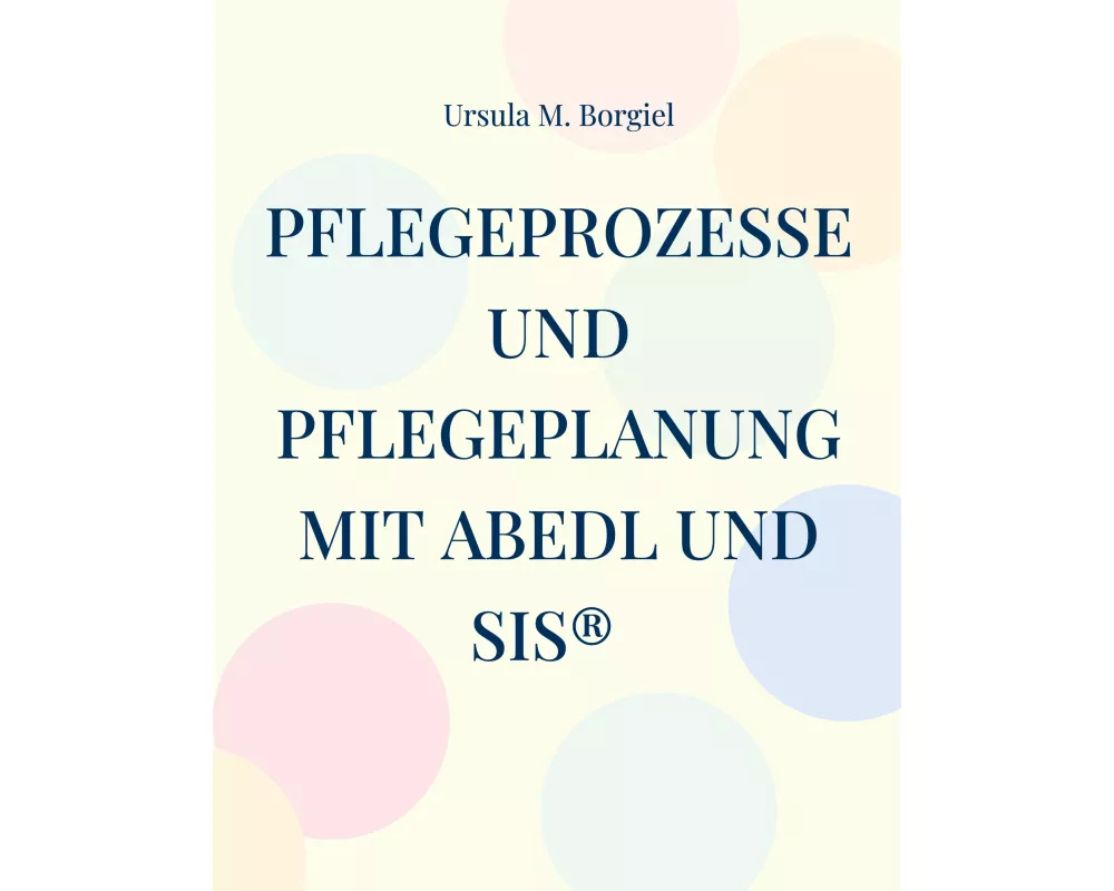 Pflegeprozesse und Pflegeplanung mit ABEDL und SIS
