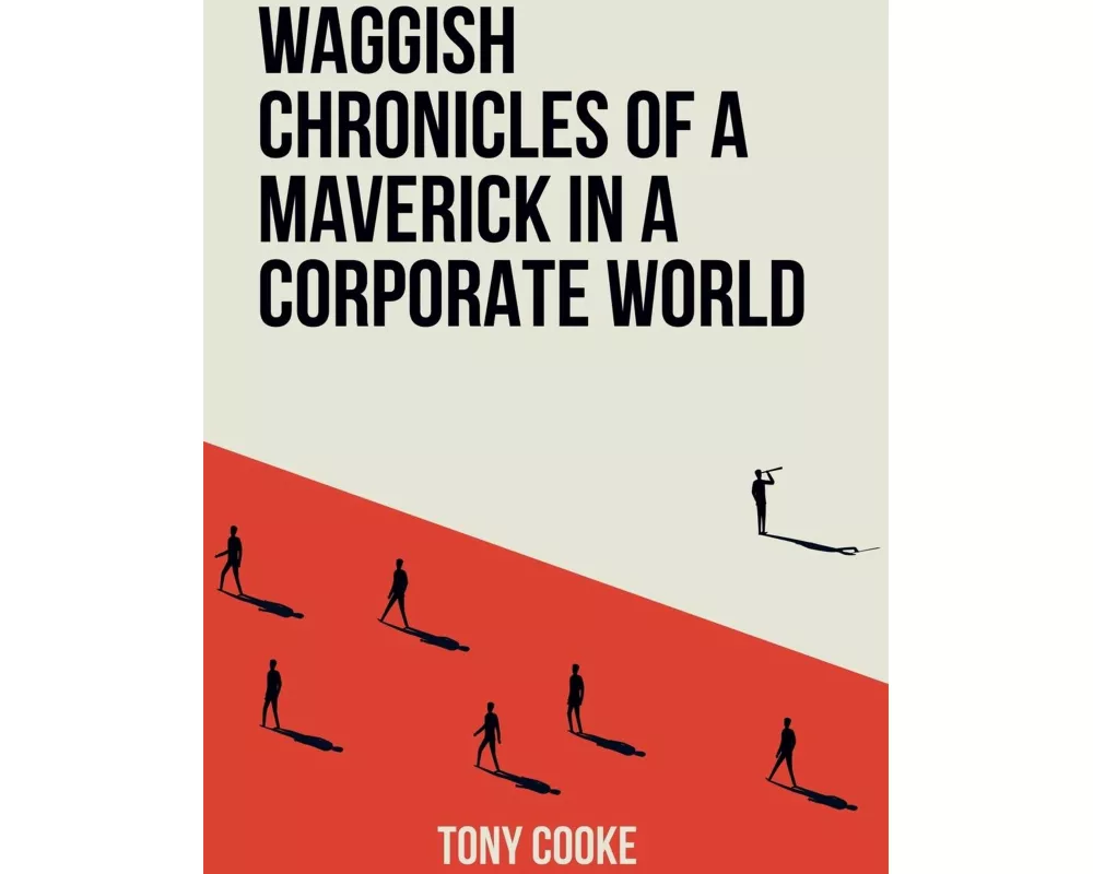 Waggish Chronicles of a Maverick in a Corporate World