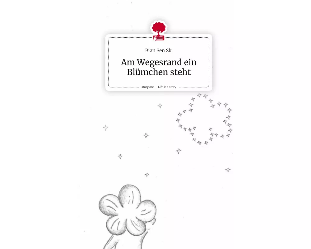 Am Wegesrand ein Blümchen steht. Life is a Story - story.one