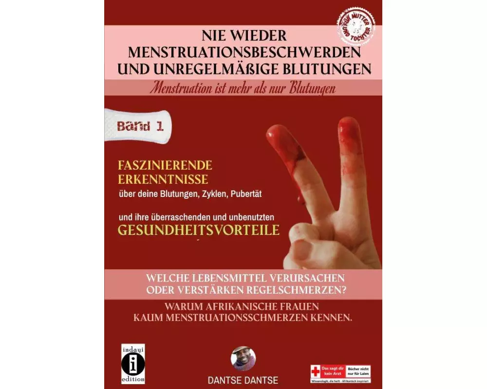 Nie wieder Menstruationsbeschwerden und das Ende von unregelmäßigen Blutungen - Menstruation ist mehr als nur Blutungen - für Mütter und Töchter Band
