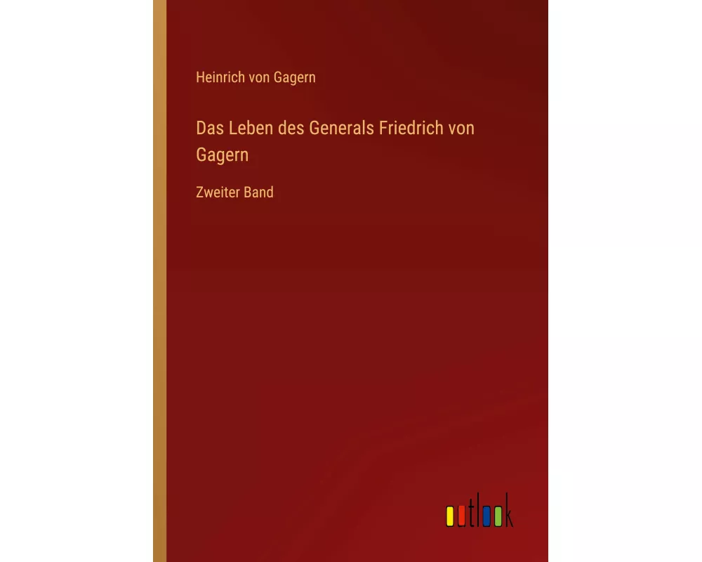Das Leben des Generals Friedrich von Gagern