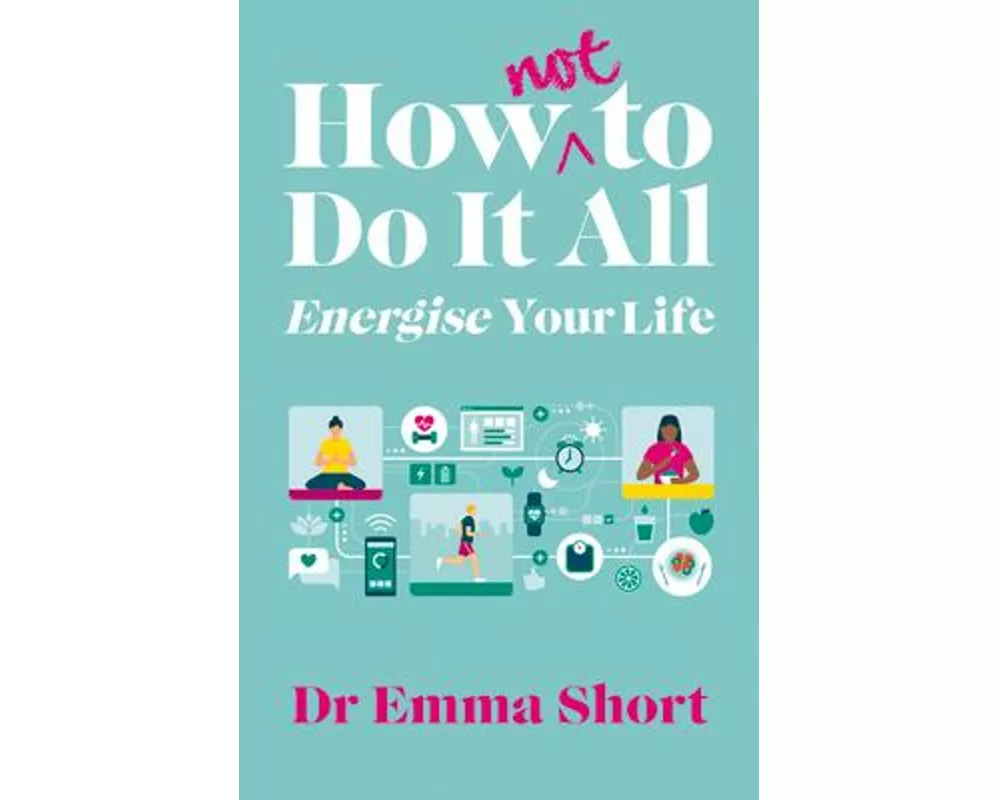 How (Not) to Do It All: Energise Your Life
