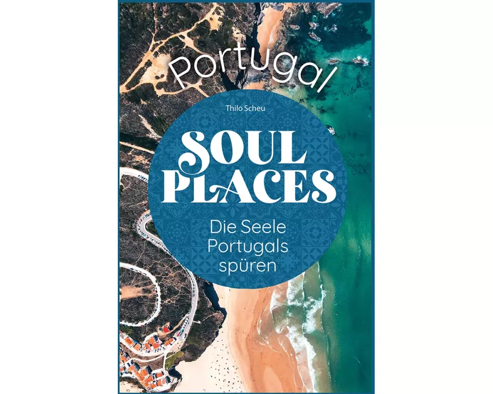 Soul Places Portugal – Die Seele Portugals spüren
