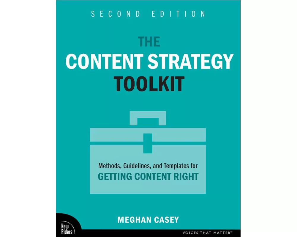 The Content Strategy Toolkit: Methods, Guidelines, and Templates for Getting Content Right