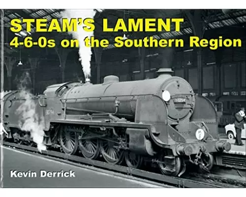 STEAM'S LAMENT 4-6-0s on the Southern Region