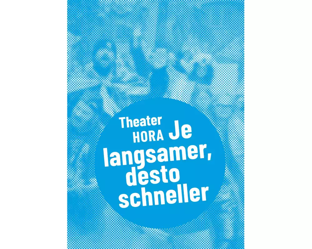 Theater HORA - Je langsamer, desto schneller