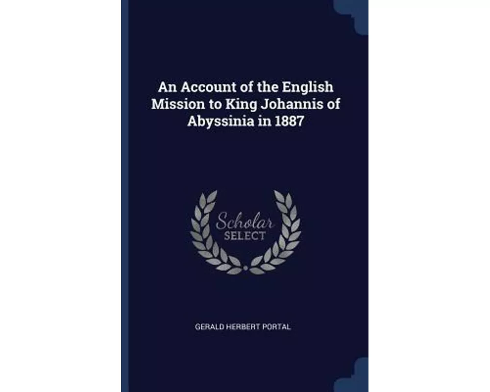 An Account of the English Mission to King Johannis of Abyssinia in 1887
