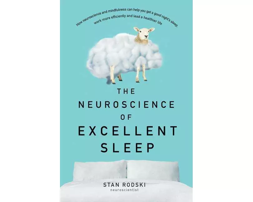 The Neuroscience of Excellent Sleep: Practical advice and mindfulness techniques backed by science to improve your sleep and manage insomnia from Aust