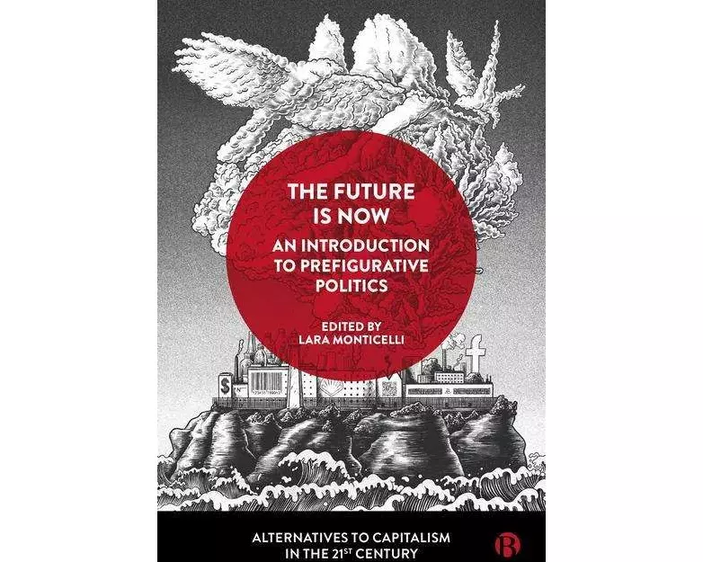 The Future Is Now: An Introduction to Prefigurative Politics
