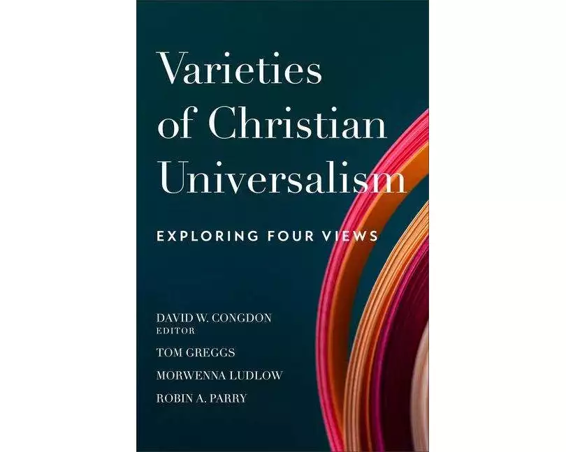 Varieties of Christian Universalism – Exploring Four Views