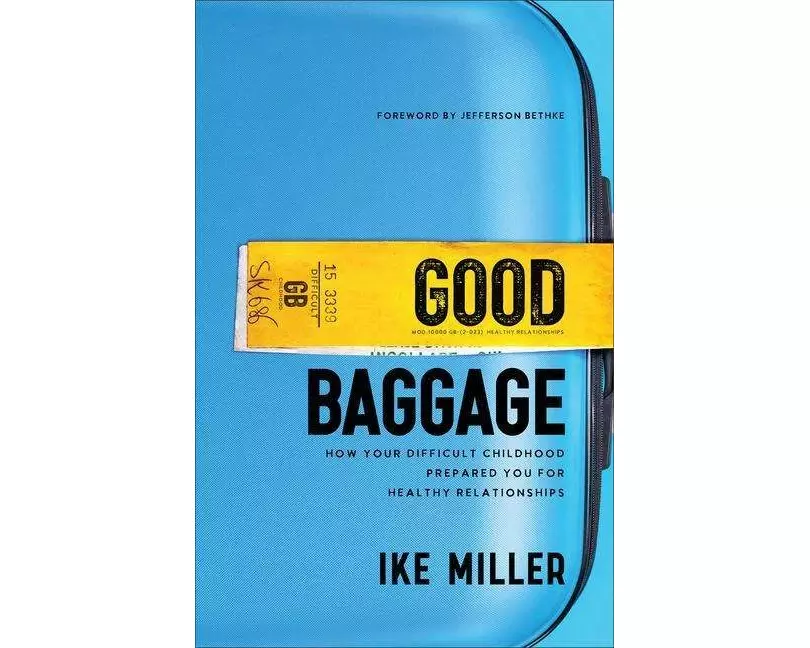 Good Baggage – How Your Difficult Childhood Prepared You for Healthy Relationships