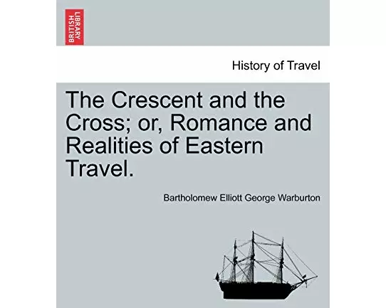 The Crescent and the Cross; Or, Romance and Realities of Eastern Travel.