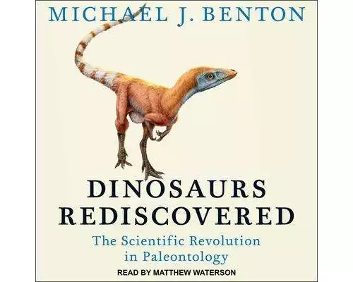 Dinosaurs Rediscovered Lib/E: The Scientific Revolution in Paleontology