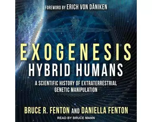 Exogenesis: Hybrid Humans: A Scientific History of Extraterrestrial Genetic Manipulation