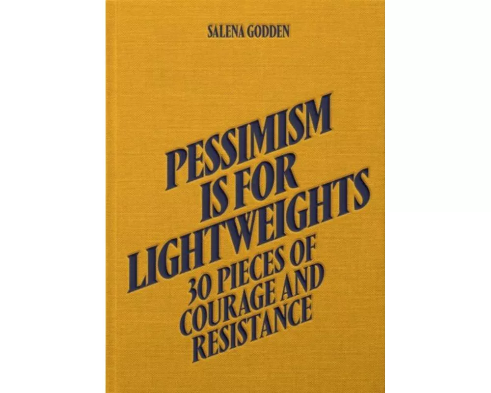Pessimism is for Lightweights: 30 Pieces of Courage and Resistance - Salena Godden (Hardback)