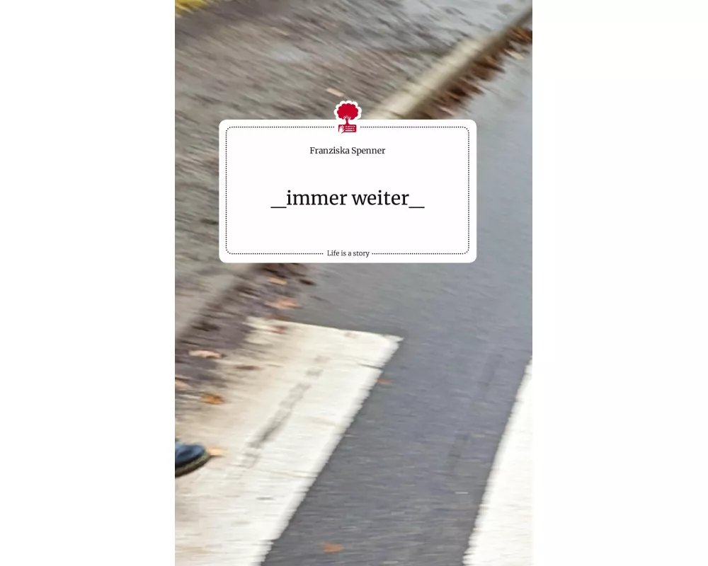 _immer weiter_. Life is a Story - story.one