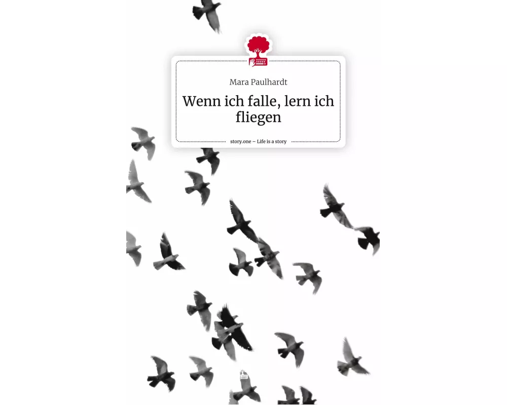 Wenn ich falle, lern ich fliegen. Life is a Story - story.one