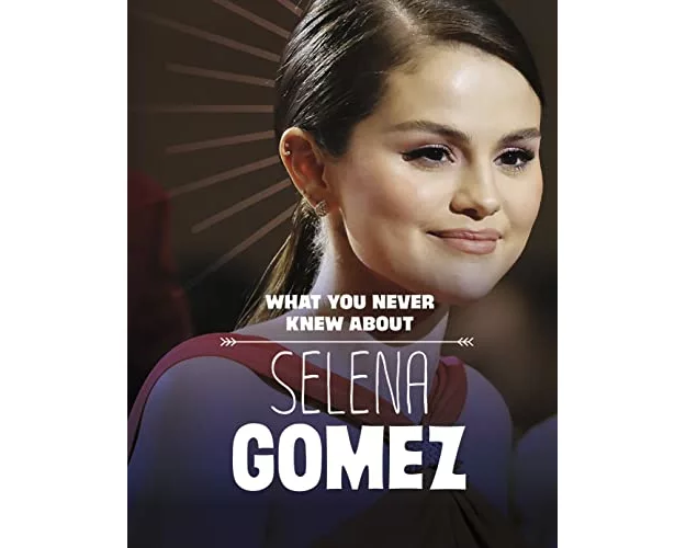 What You Never Knew About Selena Gomez