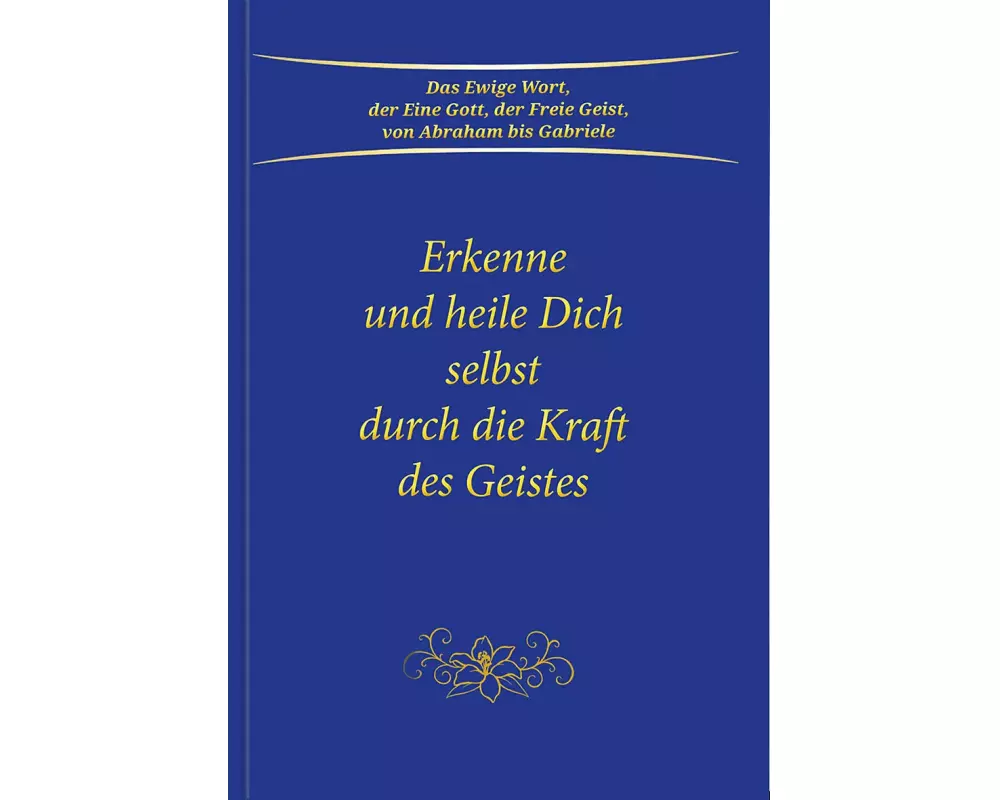 Erkenne und heile Dich selbst durch die Kraft des Geistes