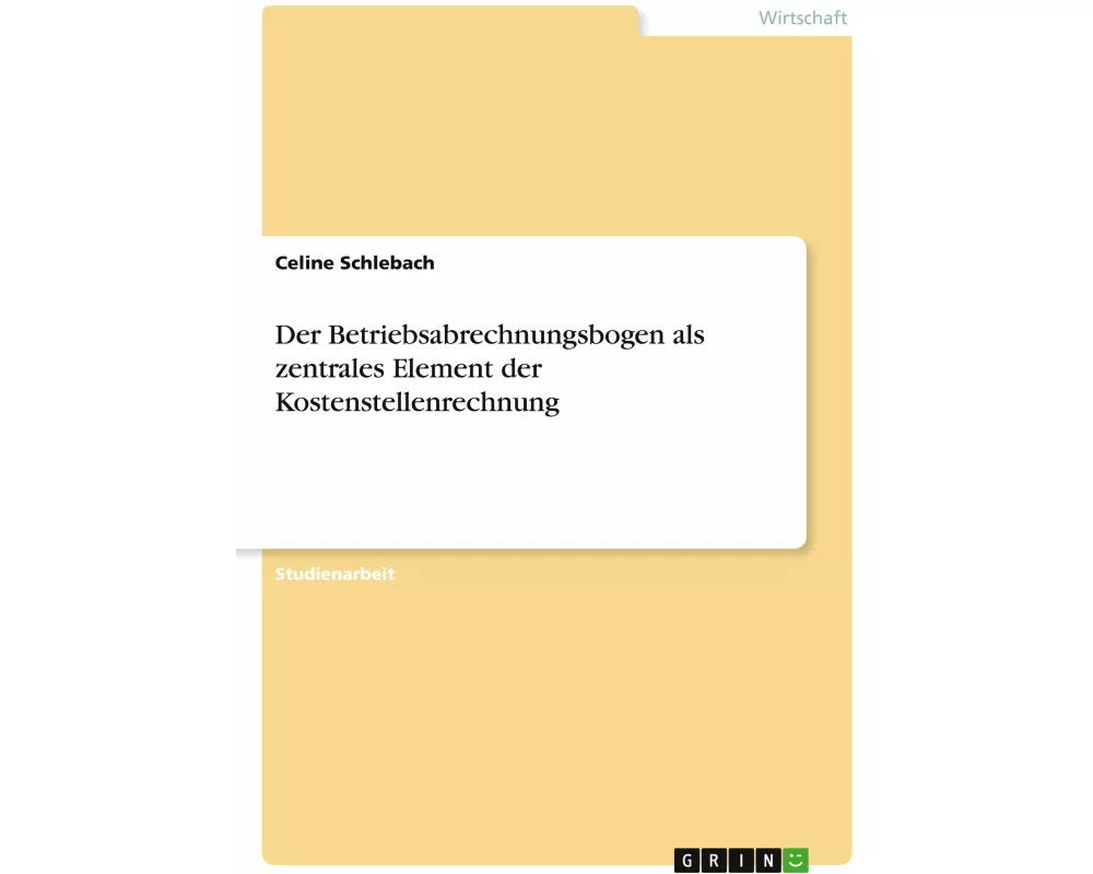 Der Betriebsabrechnungsbogen als zentrales Element der Kostenstellenrechnung