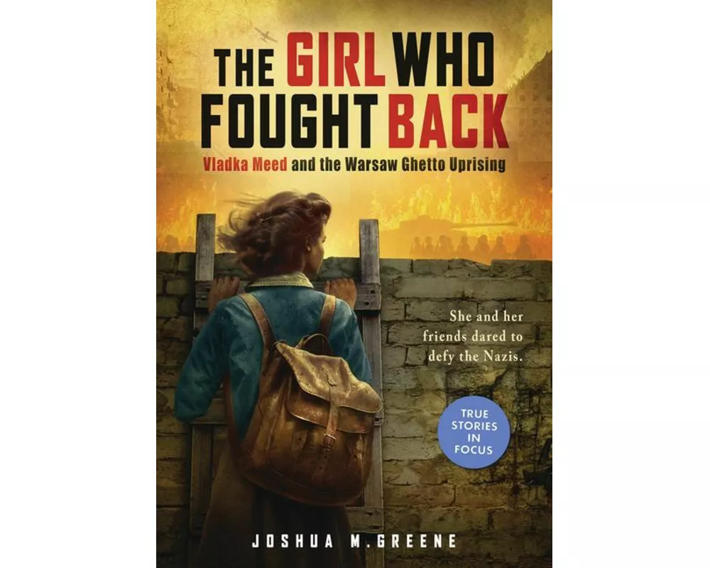 Girl Who Fought Back: Vladka Meed and the Warsaw Ghetto Uprising