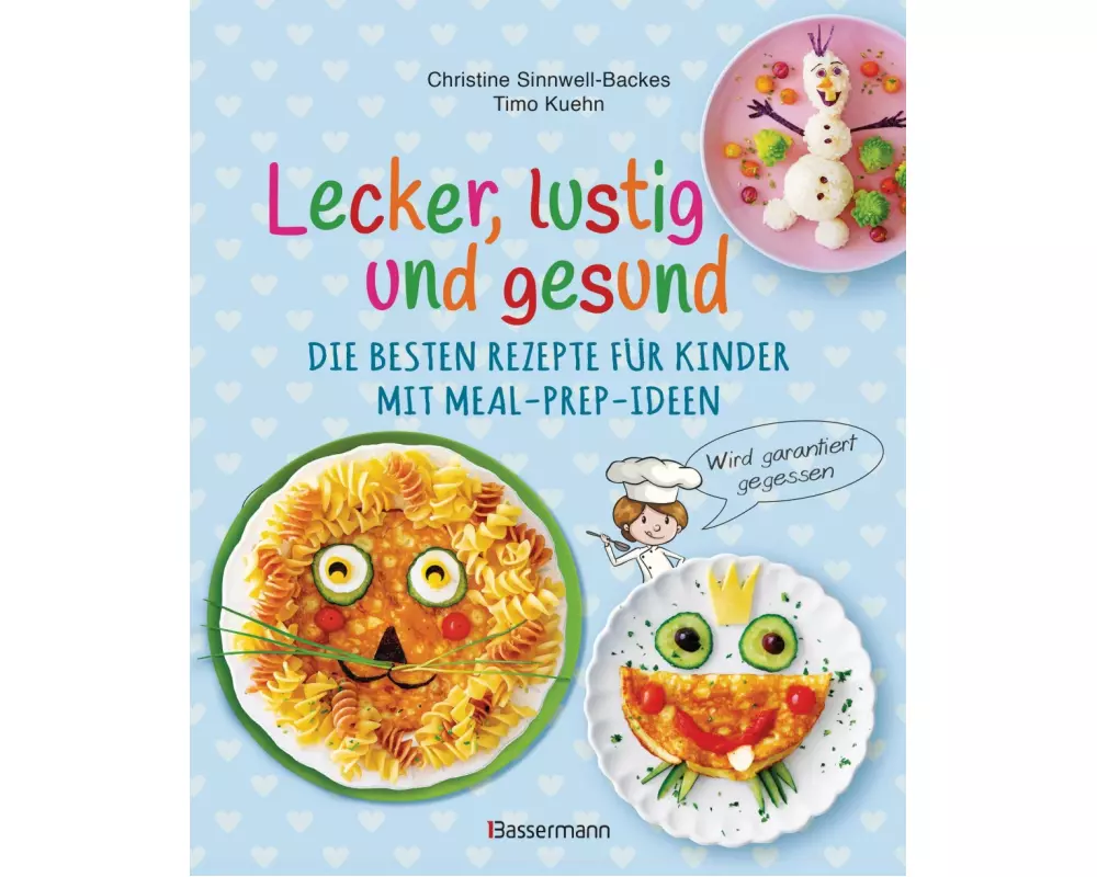 Lecker, lustig und gesund. Die besten Rezepte für Kinder mit Meal-Prep-Ideen. Wird garantiert gegessen