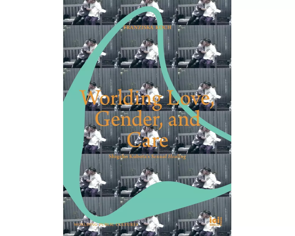 Worlding Love, Gender, and Care