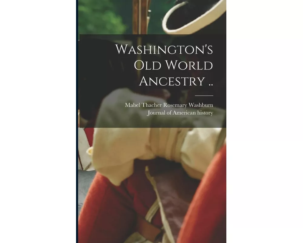 Washington's Old World Ancestry ..