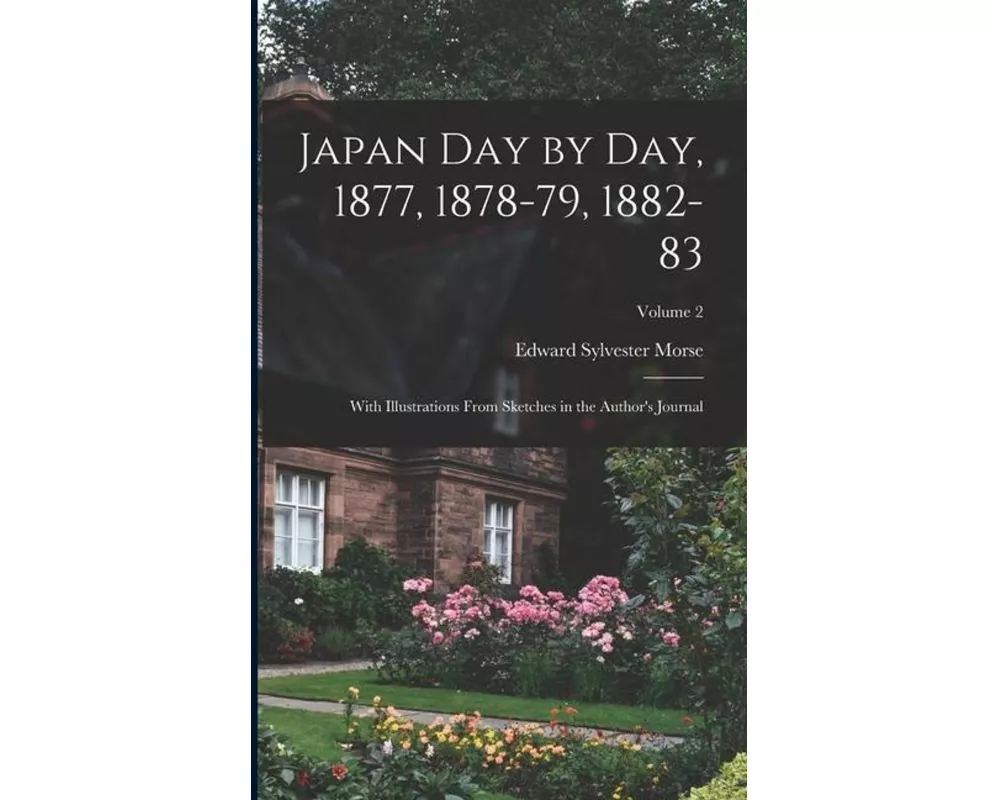 Japan day by day, 1877, 1878-79, 1882-83; With Illustrations From Sketches in the Author's Journal; Volume 2
