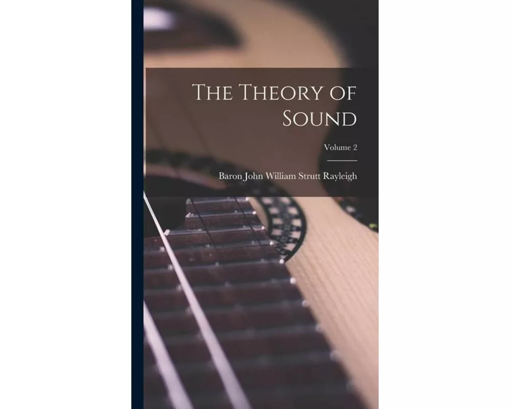 The Theory of Sound; Volume 2