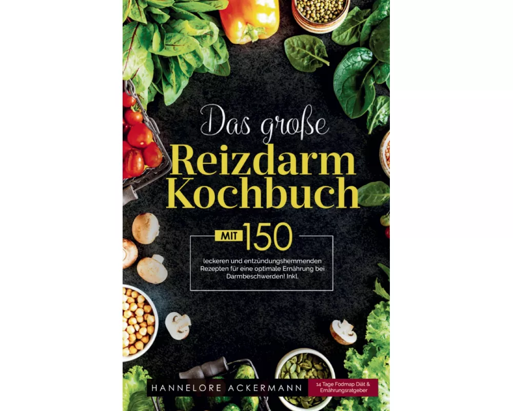 Das große Reizdarm Kochbuch! Inklusive 14 Tage Nährwerteangaben und Ernährungsratgeber! 1. Auflage