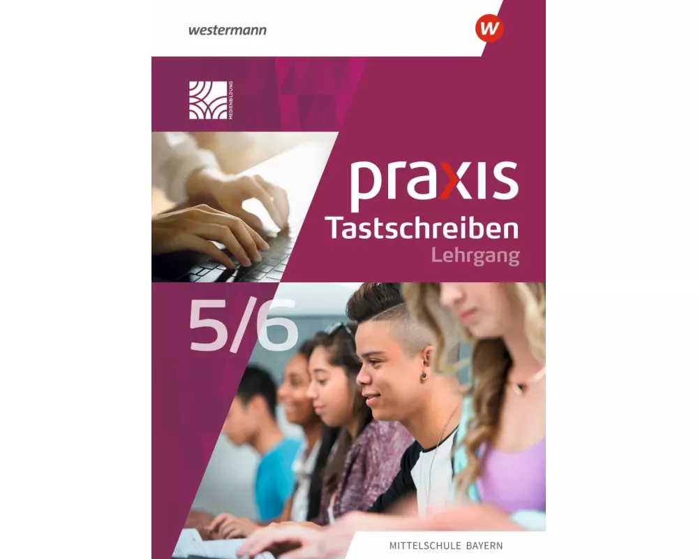 Praxis Tastschreiben. Für Mittelschulen in Bayern. Lehrgang Tastschreiben und einfache Dokumentgestaltung 5./6. Schuljahr