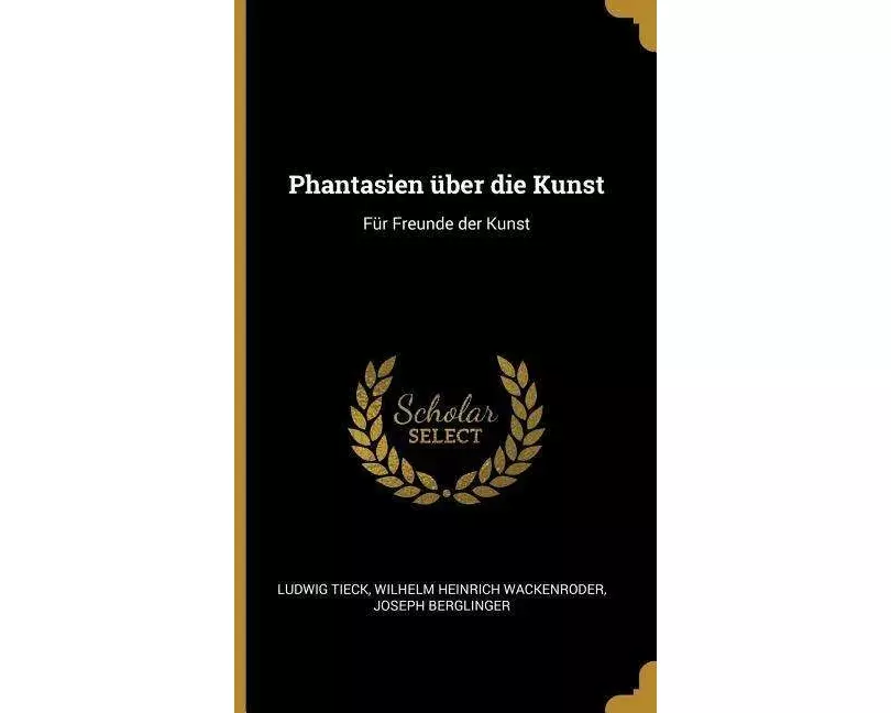 Phantasien Über Die Kunst: Für Freunde Der Kunst