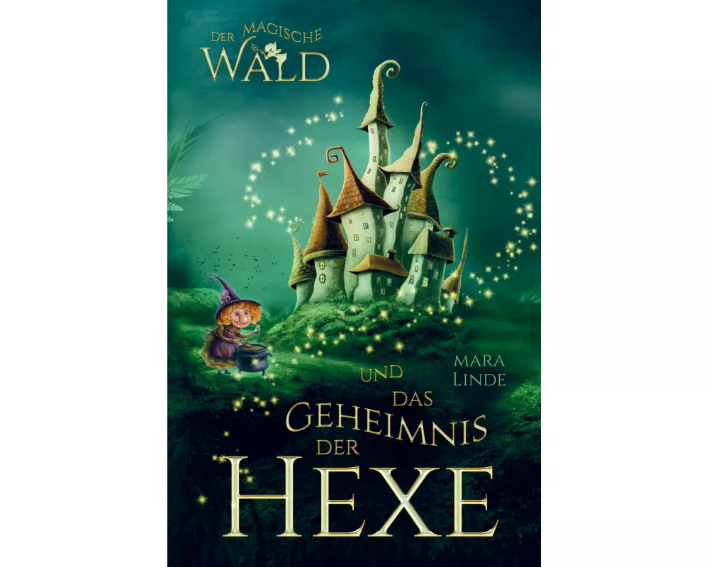 Der magische Wald und das Geheimnis der Hexe! Das besondere Kinderbuch ab 6 Jahre!