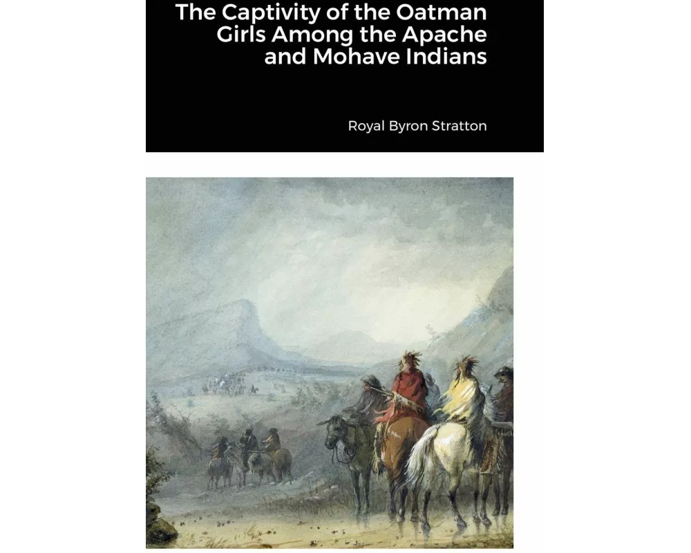 The Captivity of the Oatman Girls Among the Apache and Mohave Indians
