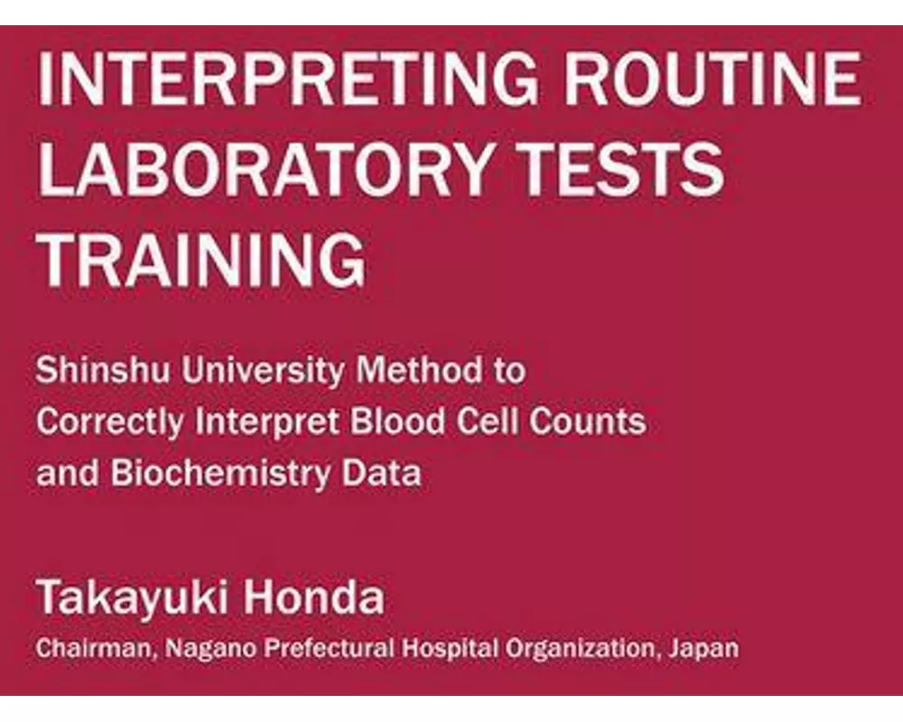 Interpreting Routine Laboratory Tests Training: Shinshu University Method to Correctly Interpret Blood Cell Counts and Biochemistry Data