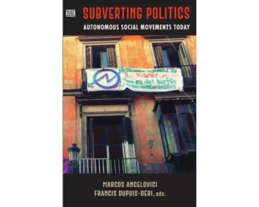 Subverting Politics - Autonomous Social Movements Today