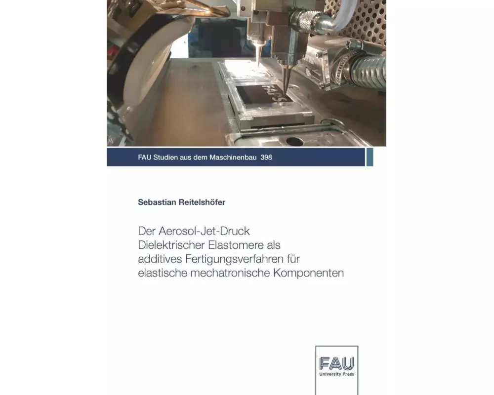 Der Aerosol-Jet-Druck Dielektrischer Elastomere als additives Fertigungsverfahren für elastische mechatronische Komponenten
