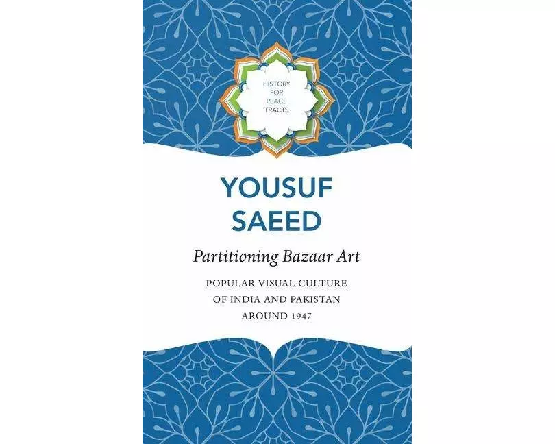 Partitioning Bazaar Art – Popular Visual Culture of India and Pakistan around 1947
