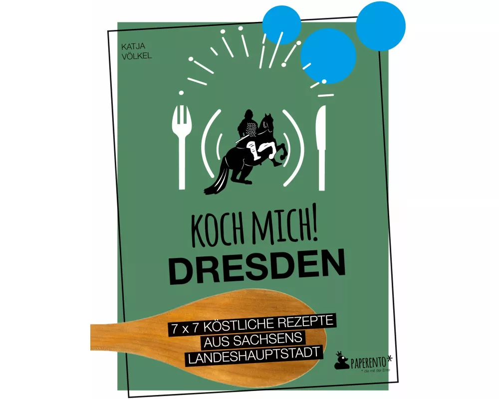 Koch mich! Dresden - Das Kochbuch. 7 x 7 köstliche Rezepte aus Sachsens Landeshauptstadt