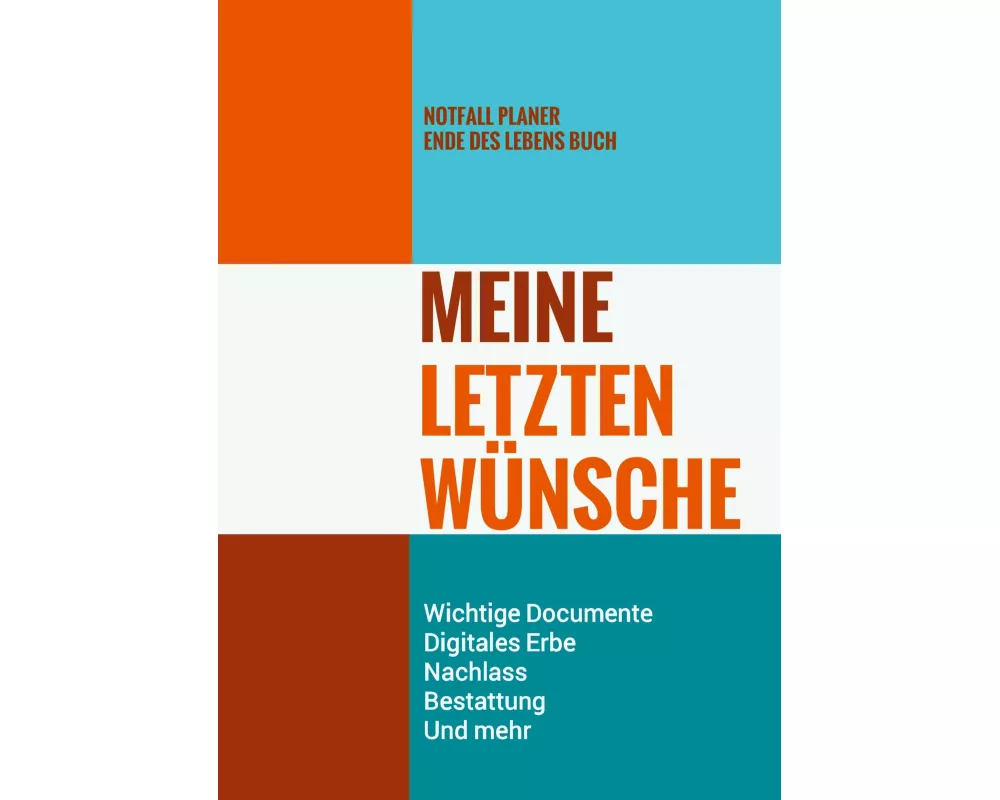 Notfall Planer - Ende des Lebens Buch - Meine Letzten Wünsche - Wichtige Documente, Digitales Erbe, Nachlass, Bestattung, Und mehr