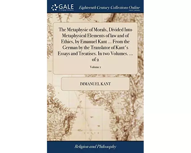 The Metaphysic of Morals, Divided Into Metaphysical Elements of law and of Ethics, by Emanuel Kant ... From the German by the Translator of Kant's Ess