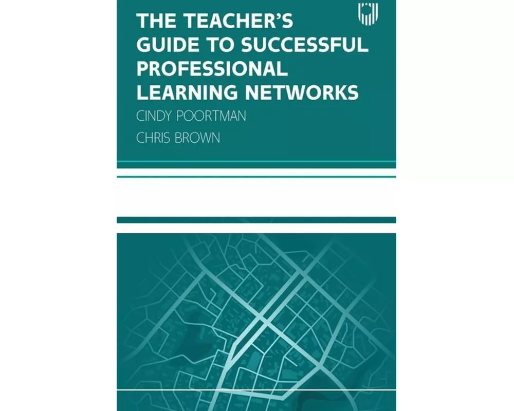 The Teacher's Guide to Successful Professional Learning Networks: Overcoming Challenges and Improving Student Outcomes