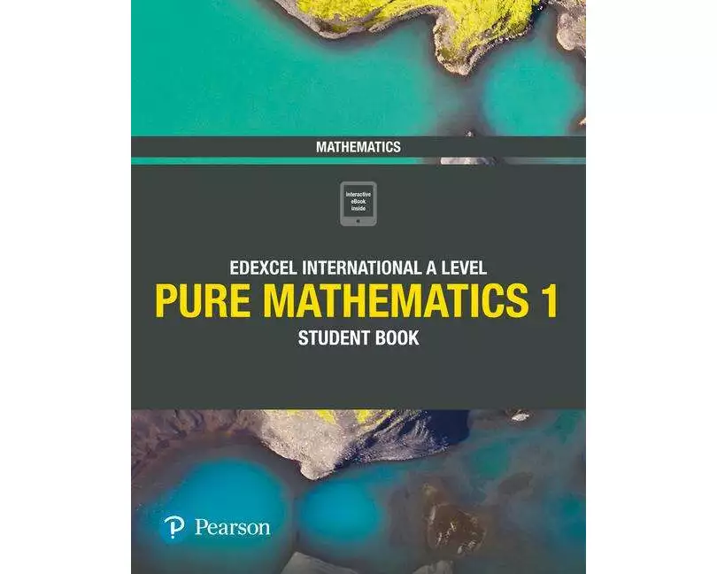 Pearson Edexcel International A Level Mathematics Pure Mathematics 1 Student Book