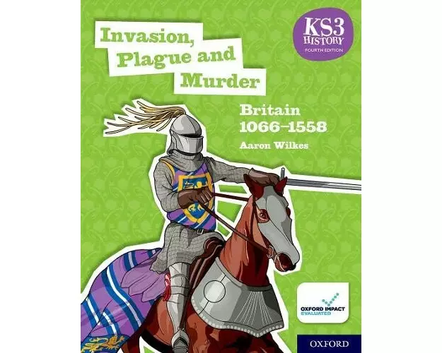 KS3 History 4th Edition: Invasion, Plague and Murder: Britain 1066-1558 Student Book
