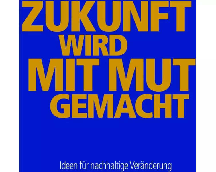 Zukunft wird mit Mut gemacht