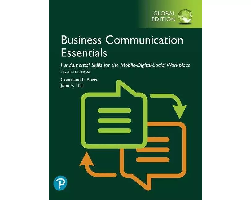 Business Communication Essentials: Fundamental Skills for the Mobile-Digital-Social Workplace, Global Edition