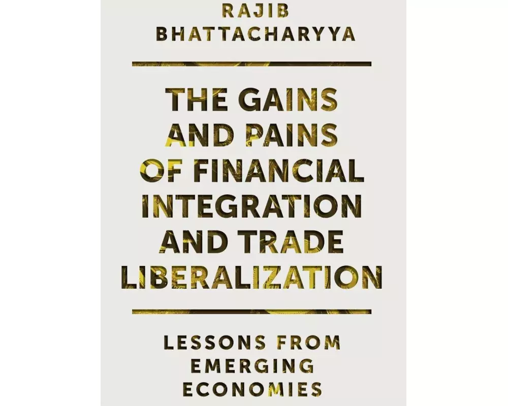 The Gains and Pains of Financial Integration and Trade Liberalization